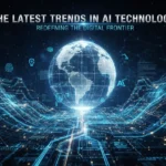 The Latest Trends in AI Technology: Redefining the Digital Frontier The Latest Trends in AI Technology: Redefining the Digital Frontier