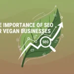The Importance of SEO for Vegan Businesses The Importance of SEO for Vegan Businesses