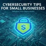 Cybersecurity Tips for Small Businesses Cybersecurity Tips for Small Businesses