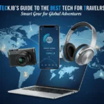 Teckjb’s Guide to the Best Tech for Travelers Teckjb’s Guide to the Best Tech for Travelers