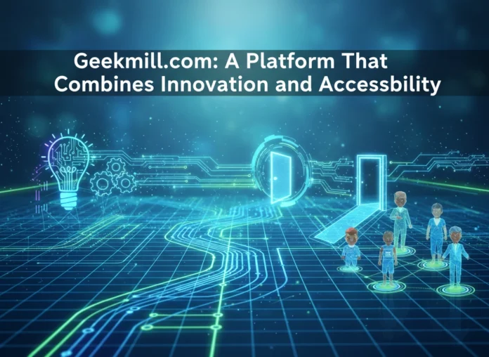 Geekmill.com: A Platform That Combines Innovation and Accessibility
